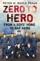 Zero to Hero: From a Boys'Home to RAF Hero