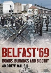 Belfast '69 - Bombs, Burnings and Bigotry
