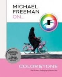 Michael Freeman On... Color & Tone - The Ultimate Photography Masterclass