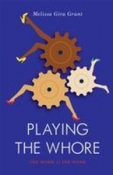 Playing the Whore - The Work of Sex Work