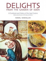 Delights from the Garden of Eden - A Cookbook and History of the Iraqi Cuisine