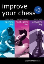 Improve Your Chess x 3 - Opening Play, Middlegame Play, Endgame Play