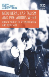 Neoliberal Capitalism and Precarious Work - Ethnographies of Accommodation and Resistance