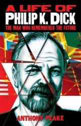 A Life of Philip K. Dick - The Man Who Remembered the Future
