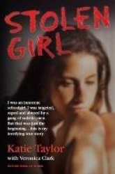 Stolen Girl - I was an innocent schoolgirl. I was targeted, raped and abused by a gang of sadistic men. But that was just the be