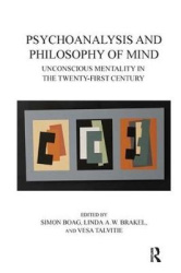 Psychoanalysis and Philosophy of Mind - Unconscious Mentality in the Twenty-first Century
