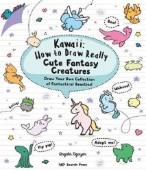 Kawaii: How to Draw Really Cute Fantasy Creatures - Draw Your Own Collection of Fantastical Beasties!