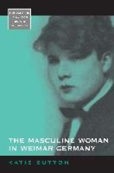 The Masculine Woman in Weimar Germany