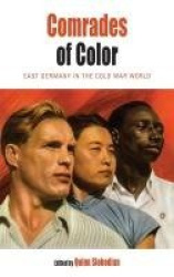 Comrades of Color - East Germany in the Cold War World