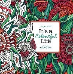 It's A Colourful Life - A Creative Colouring Book