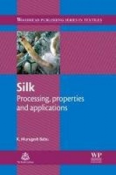 Silk : Processing, Properties and Applications