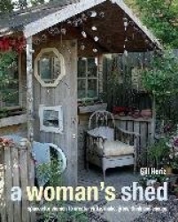 A Woman's Shed - Spaces for Women to Create, Write, Make, Grow, Think, and Escape