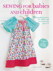 Sewing for Babies and Children - 25 Beautiful Designs for Clothes and Accessories for Ages 0-5