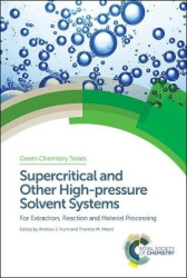 Supercritical and Other High-pressure Solvent Systems - For Extraction, Reaction and Material Processing