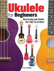 Ukulele for Beginners: How to Play and Master the'Uke'in No Time!