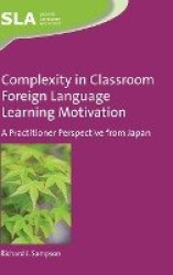 Complexity in Classroom Foreign Language Learning Motivation - A Practitioner Perspective from Japan
