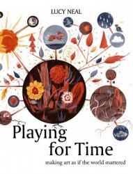 Playing for Time - Making Art as if the World Mattered