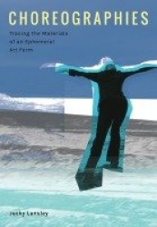 Choreographies - Tracing the Materials of an Ephemeral Art Form