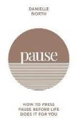 Pause - How to press pause before life does it for you