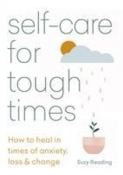 Self-care for Tough Times - How to heal in times of anxiety, loss and change