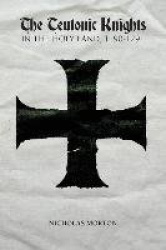 The Teutonic Knights in the Holy Land, 1190-1291