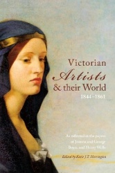 Victorian Artists and their World 1844-1861 - As reflected in the papers of Joanna and George Boyce and Henry Wells