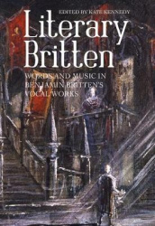 Literary Britten - Words and Music in Benjamin Britten's Vocal Works