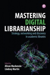 Mastering Digital Librarianship - Strategy, Networking and Discovery in Academic Libraries