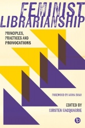 Feminist Librarianship - Principles, Practices and Provocations