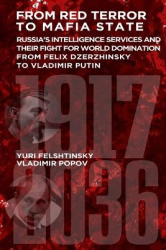 From Red Terror To Terrorist State - Russia's Intelligence Services and their Fight for World Domination: From Felix Dzerzhinsky