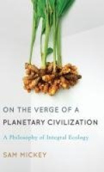 On the Verge of a Planetary Civilization - A Philosophy of Integral Ecology