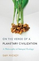 On the Verge of a Planetary Civilization - A Philosophy of Integral Ecology