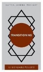 Transitioning - Matter, Gender, Thought