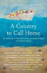 A Country to Call Home: An anthology on the experiences of young refugees and asylum seekers - An anthology on the experiences o