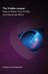 The Visible Lawyer - How to Raise Your Profile and Generate Work