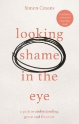 Looking Shame in the Eye - A Path to Understanding, Grace and Freedom