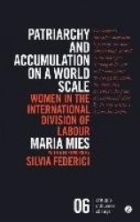 Patriarchy and Accumulation on a World Scale: Women in the International Division of Labour