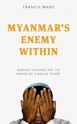 Myanmar's Enemy Within: Buddhist Violence and the Making of a Muslim'other'