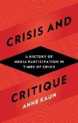 Crisis and Critique - A Brief History of Media Participation in Times of Crisis