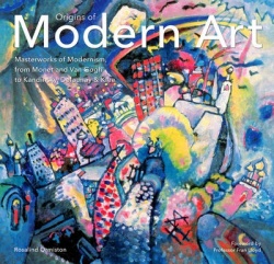 Origins of Modern Art - Masterworks of Modernism from Monet to Kandinsky, Delaunay, Turner & Klee.