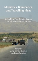 Mobilities, Boundaries, and Travelling Ideas - Rethinking Translocality Beyond Central Asia and the Caucasus