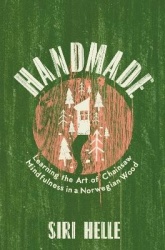 Handmade - Learning the Art of Chainsaw Mindfulness in a Norwegian Wood