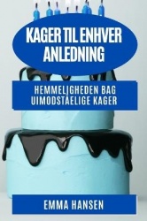Kager til enhver Anledning - Hemmeligheden bag uimodståelige kager