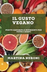 Il Gusto Vegano: Piatti Saporiti e Nutrienti per Tutti i Gusti