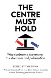 The Centre Must Hold - Why Centrism is the Answer to Extremism and Polarisation