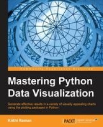Mastering Python Data Visualization - Generate effective results in a variety of visually appealing charts using the plotting pa