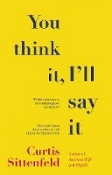 You Think It, I'll Say It - Ten scorching stories of self-deception by the Sunday Times bestselling author