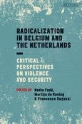Radicalization in Belgium and the Netherlands - Critical Perspectives on Violence and Security