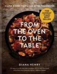 From the Oven to the Table - Simple dishes that look after themselves