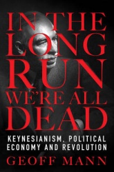 In the Long Run We are All Dead - Keynesianism, Political Economy and Revolution